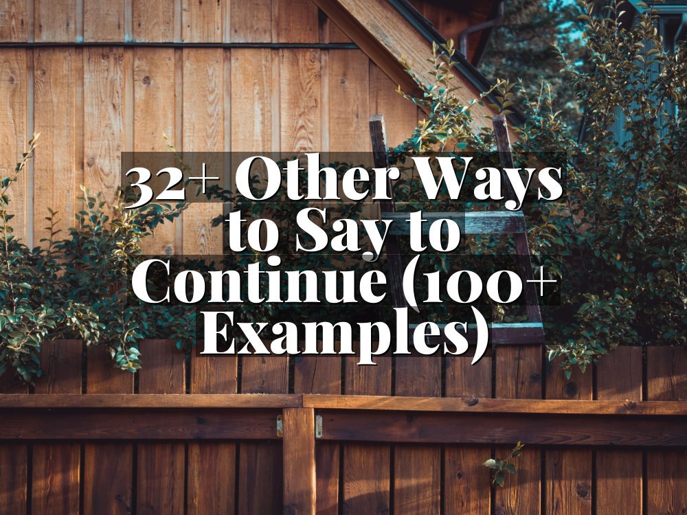 32+ Other Ways to Say to Continue (100+ Examples)