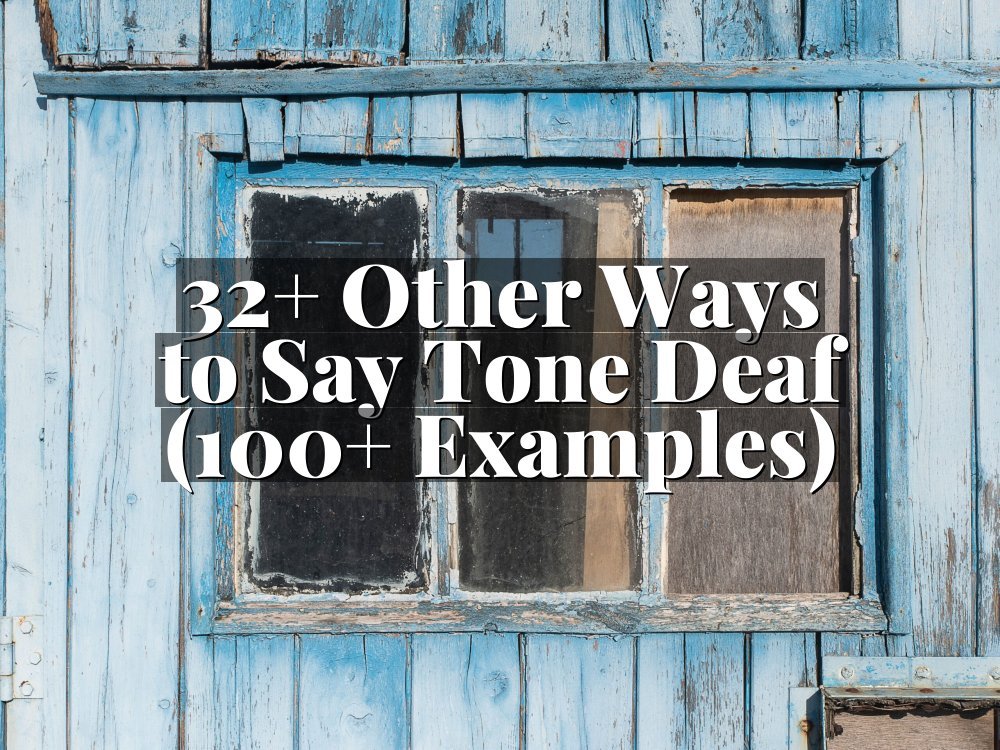 32+ Other Ways to Say Tone Deaf (100+ Examples)